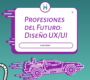 Profesiones del Futuro: Diseño UX/UI