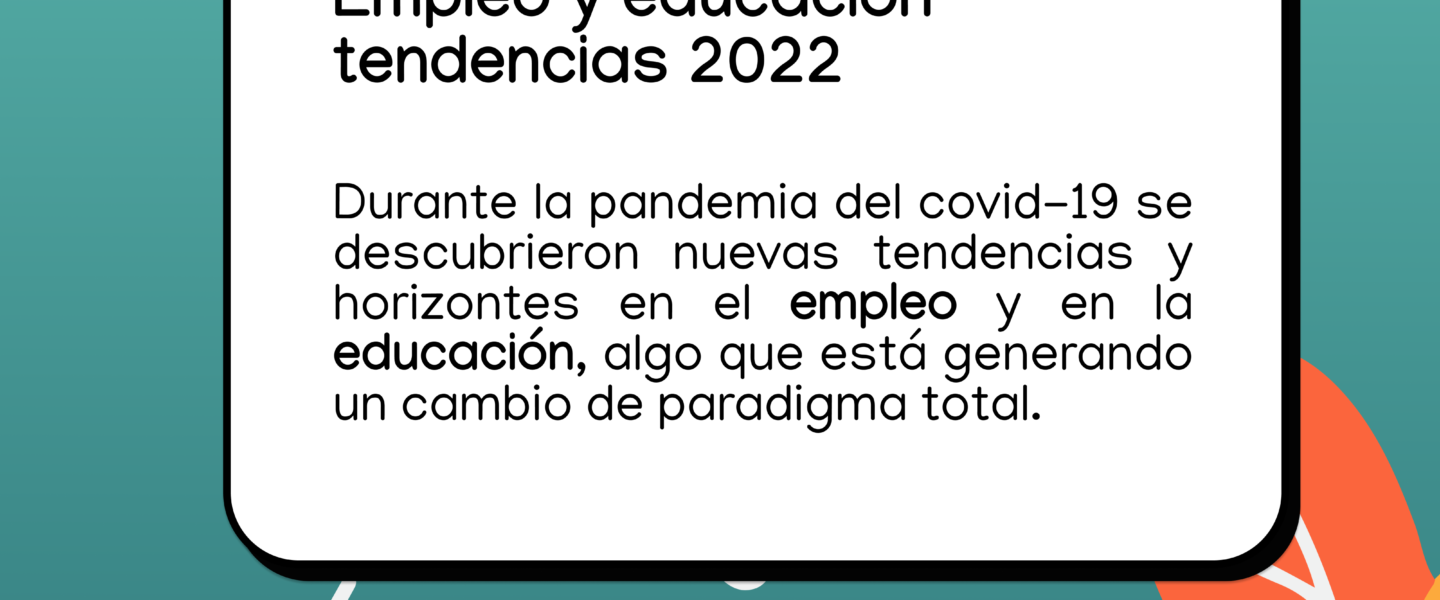 Empleo y educación tendencias 2022 post pandemia
