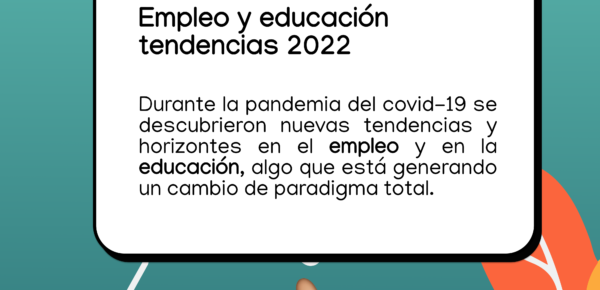 Empleo y educación tendencias 2022 post pandemia